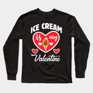 Ice cream is my Valentine Long Sleeve T-Shirt